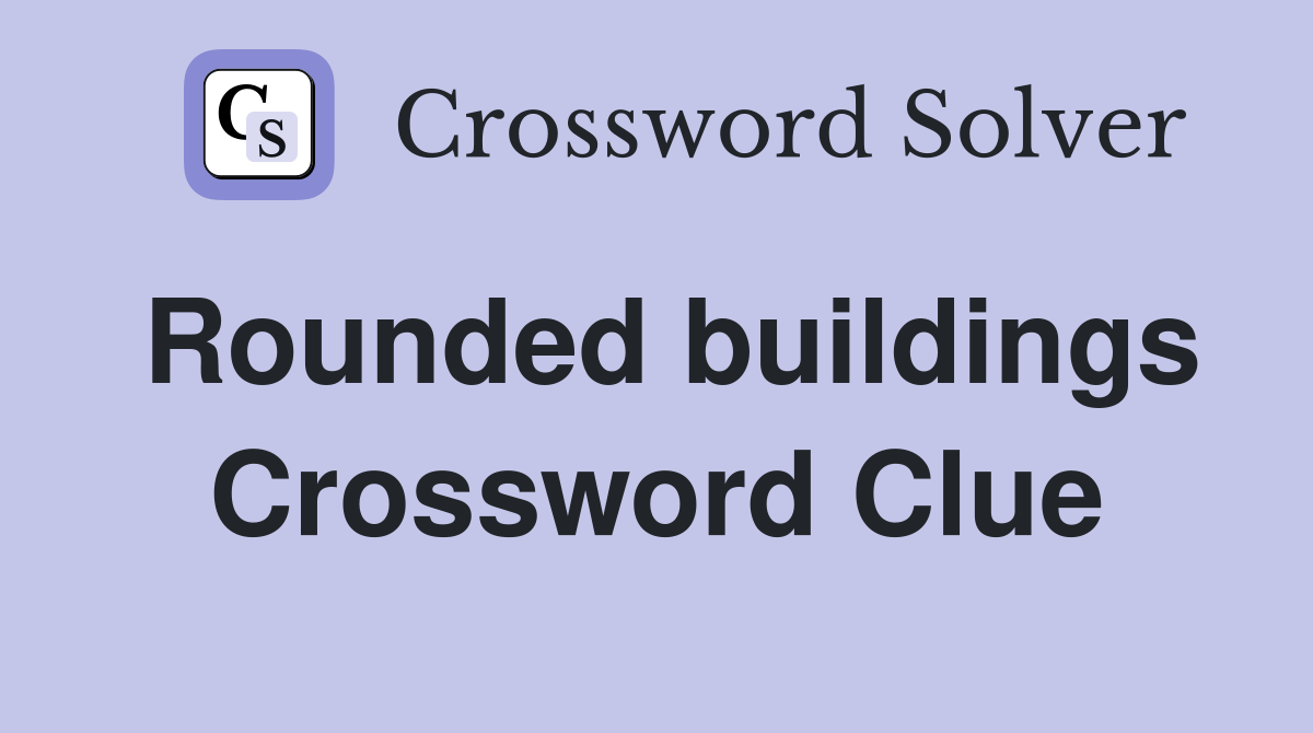 Rounded buildings Crossword Clue Answers Crossword Solver